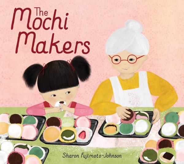 Cover art for The mochi makers / Sharon Fujimoto-Johnson.