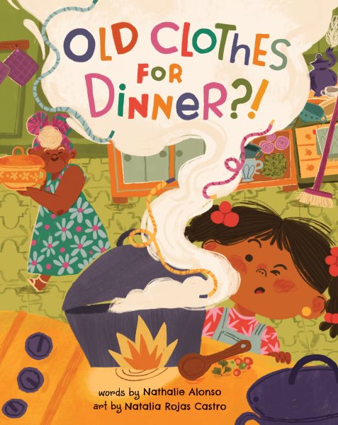 Cover art for Old clothes for dinner?! / words by Nathalie Alonso   art by Natalia Rojas Castro.