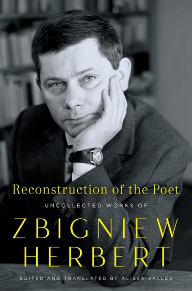 Cover art for Reconstruction of the poet : uncollected works of Zbigniew Herbert / Zbigniew Herbert   edited and translated by Alissa Valles.