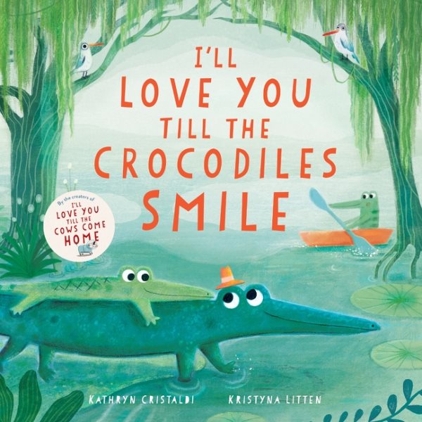 Cover art for I'll love you till the crocodiles smile / Kathryn Cristaldi   Kristyna Litten.