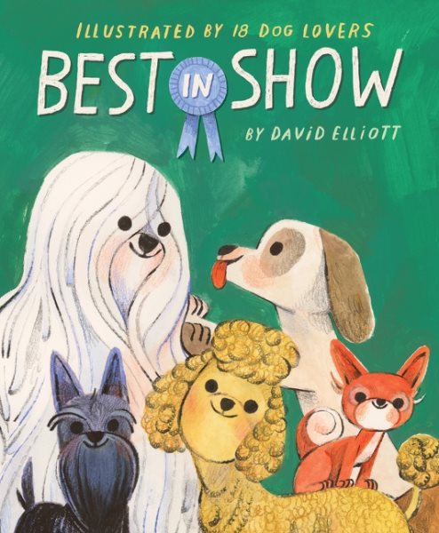 Cover art for Best in show / David Elliott   illustrated by 18 dog lovers.