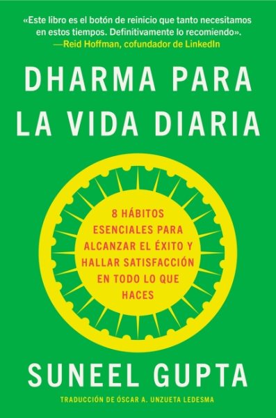 Cover art for Dharma para la vida diaria : 8 hábitos esenciales para alcanzar el éxito y hallar satisfacción en todo lo que haces / Suneel Gupta   traducción de Óscar A. Unzueta Ledesma.