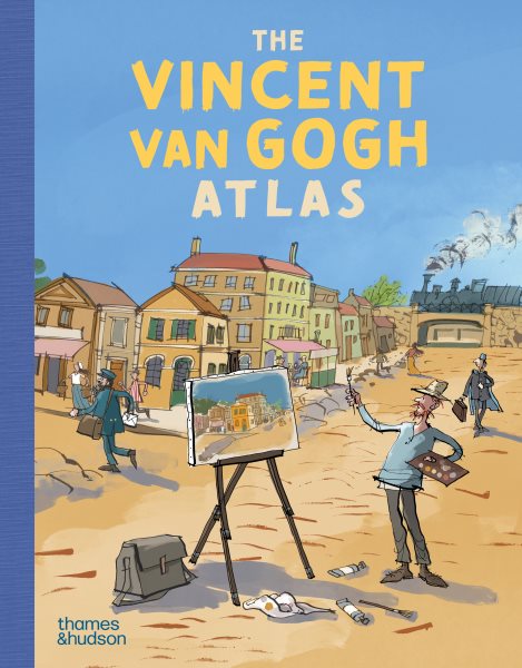 Cover art for The Vincent Van Gogh atlas / Nienke Denekamp & René van Blerk   with illustrations by Geert Gratama   translation by Laura Watkinson.