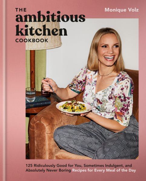 Cover art for The Ambitious Kitchen cookbook : 125 ridiculously good for you