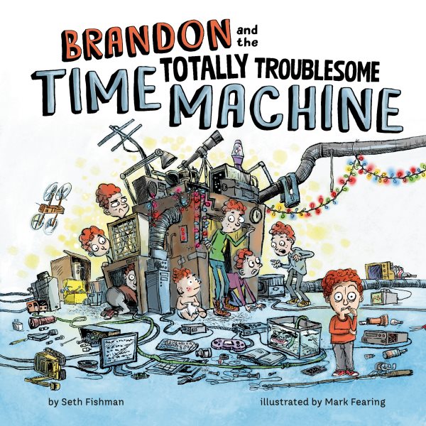 Cover art for Brandon and the totally troublesome time machine / by Seth Fishman   illustrated by Mark Fearing.