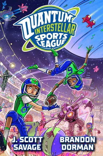 Cover art for Quantum Interstellar Sports League / written by J. Scott Savage   illustrated by Brandon Dorman   story creation by J. Scott Savage and Brandon Dorman.