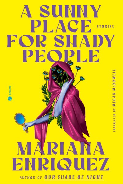 Cover art for A sunny place for shady people : stories / Mariana Enriquez   translated by Megan McDowell.