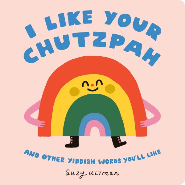 Cover art for I like your chutzpah [BOARD BOOK] : and other Yiddish words you'll like / Suzy Ultman.