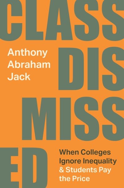 Cover art for Class dismissed : when colleges ignore inequality and students pay the price / Anthony Abraham Jack.