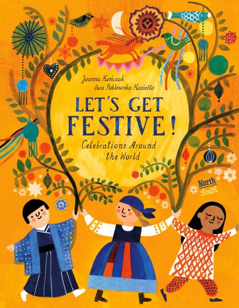 Cover art for Let's get festive! : celebrations around the world / Joanna Kończak   [illustrations by] Ewa Poklewska-Koziełło   translated by Kate Webster.