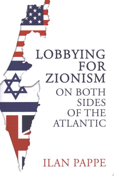 Cover art for Lobbying for Zionism on both sides of the Atlantic / Ilan Pappe.