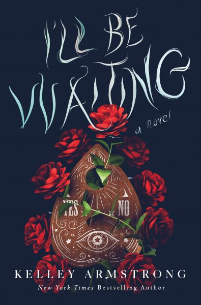 Cover art for I'll be waiting : a novel / Kelley Armstrong.