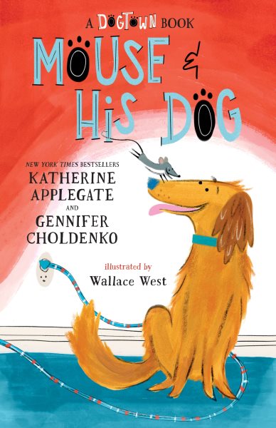 Cover art for Mouse & his dog / Katherine Applegate and Gennifer Choldenko   with illustrations by Wallace West.