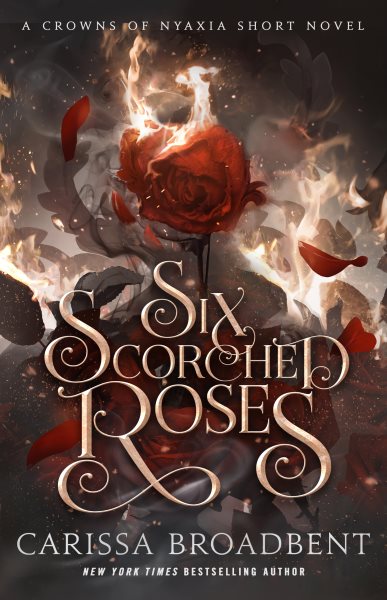 Cover art for Six scorched roses : a Crowns of Nyaxia novella / Carissa Broadbent.