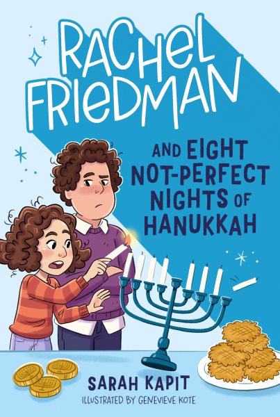 Cover art for Rachel Friedman and eight not-perfect nights of Hanukkah / Sarah Kapit   illustrated by Genevieve Kote.