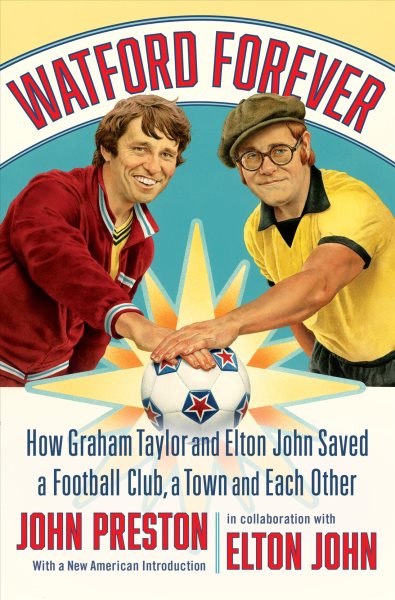 Cover art for Watford forever : how Graham Taylor and Elton John saved a football club