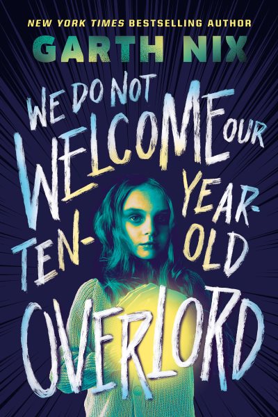 Cover art for We do not welcome our ten-year-old overlord / Garth Nix.