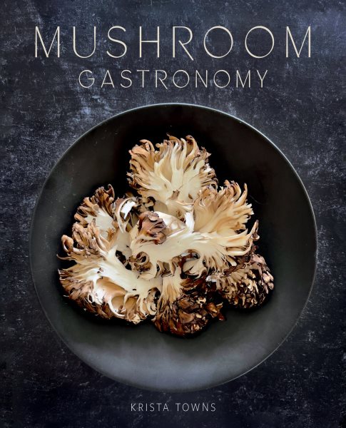 Cover art for Mushroom gastronomy / Krista Towns.