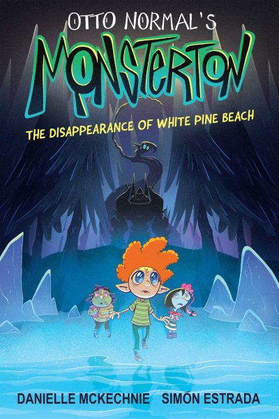 Cover art for Otto Normal's Monsterton. The disappearance of White Pine Beach / written by Danielle McKechnie   illustrated by Simón Estrada.