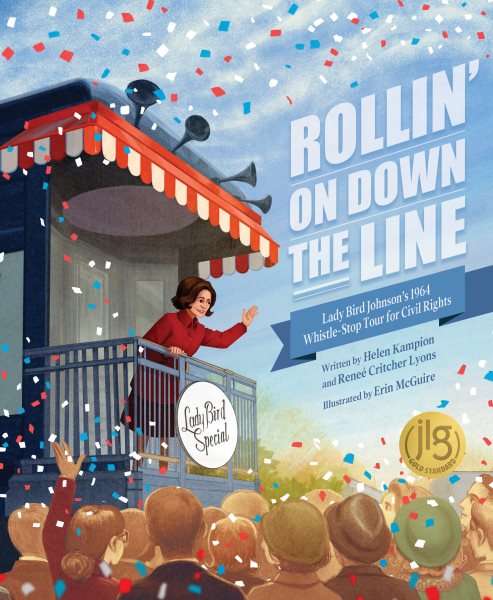 Cover art for Rollin' on down the line : Lady Bird Johnson's 1964 whistle-stop tour for civil rights / written by Helen Kampion and Reneé Critcher Lyons   illustrated by Erin McGuire.