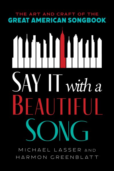 Cover art for Say it with a beautiful song : the art and craft of the great American songbook / Michael Lasser and Harmon Greenblatt.