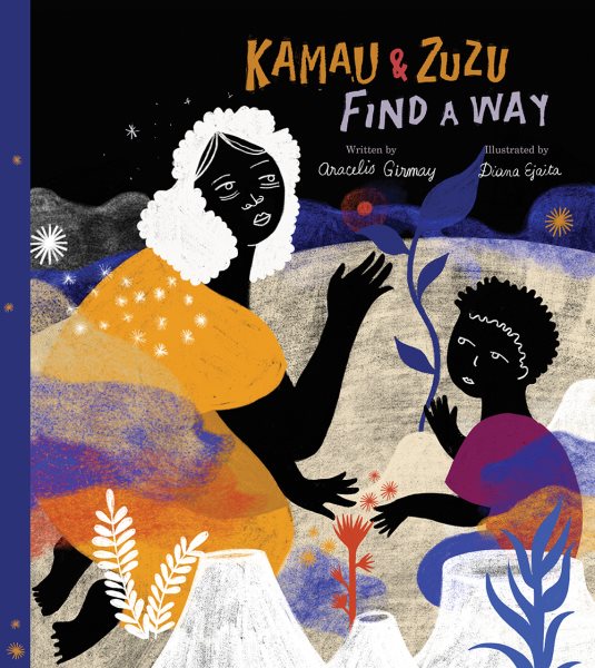 Cover art for Kamau & Zuzu find a way / written by aracelis girmay   illustrated by Diana Ejaita.