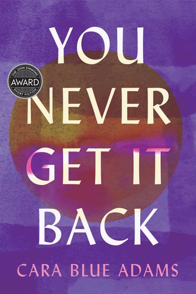 Cover art for You never get it back / Cara Blue Adams.