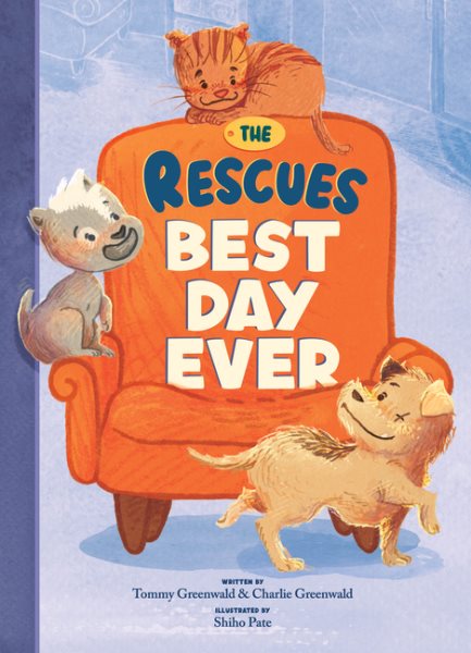 Cover art for The rescues. Best day ever / written by Tommy Greenwald & Charlie Greenwald   illustrated by Shiho Pate.