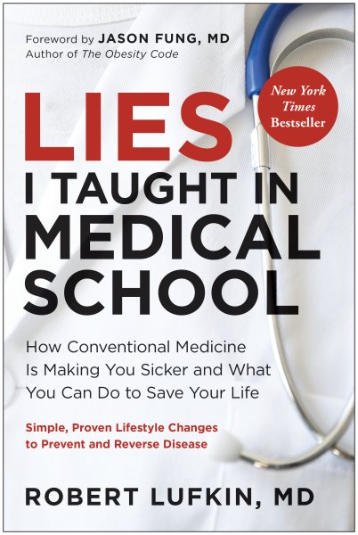 Cover art for Lies I taught in medical school : how conventional medicine is making you sicker and what you can do to save your own life / Robert Lufkin