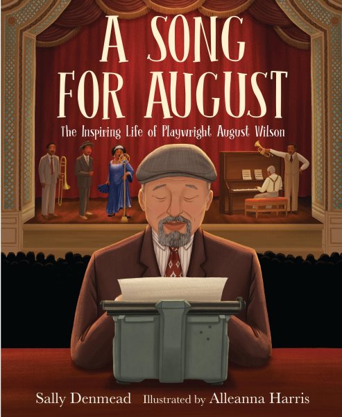 Cover art for A song for August : the inspiring life of playwright August Wilson / Sally Denmead   illustrated by Alleanna Harris.