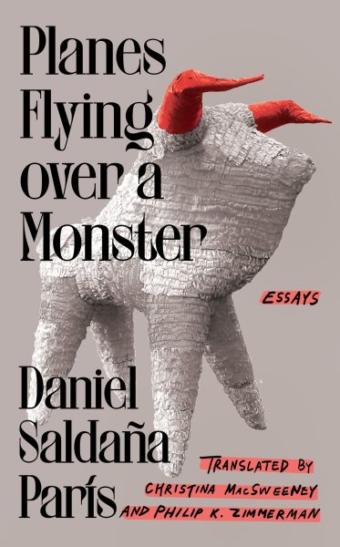 Cover art for Planes flying over a monster : essays / Daniel Saldąa Pa̕rs   translated from the Spanish by Christina MacSweeney and Philip K. Zimmerman.