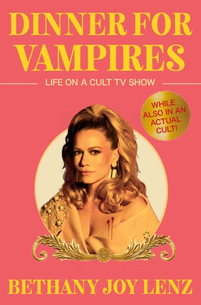 Cover art for Dinner for vampires : life on a cult TV show (while also in an actual cult!) / Bethany Joy Lenz.