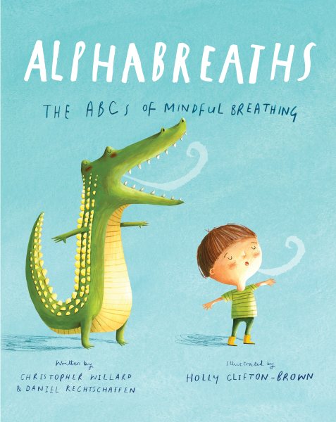 Cover art for Alphabreaths : the ABCs of mindful breathing / written by Christopher Willard & Daniel Rechtschaffen   Illustrated by Holly Clifton-Brown.