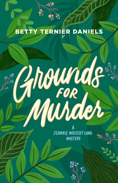 Cover art for Grounds for murder : a Jeannie Wolfert-Lang mystery / Betty Ternier Daniels.