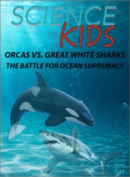 Cover art for Science kids. Orcas vs. great white sharks [DVD videorecording] : the battle for ocean supremacy.