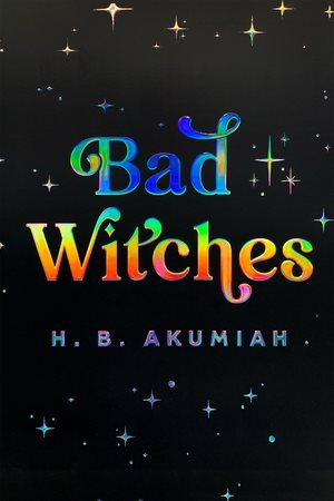 Cover art for Bad witches / H. B. Akumiah.