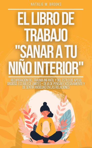 Cover art for El libro de trabajo  Sanar a tu niño interior : Recuperación del Trauma Infantil y del Estilo de Ape [electronic resource] / Natalie M. Brooks.