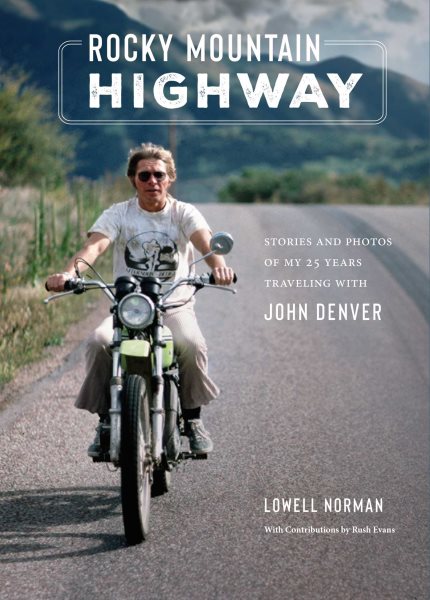 Cover art for Rocky Mountain highway : stories and photos of my 25 years traveling with John Denver / Norman Lowell   with contributions by Rush Evans.