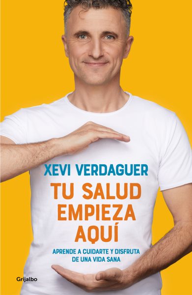 Cover art for Tu salud empieza aquí : aprende a cuidarte y disfruta de una vida sana / Xevi Verdaguer.