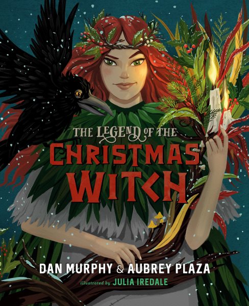 Cover art for The legend of the Christmas witch / Dan Murphy & Aubrey Plaza   illustrated by Julia Iredale.