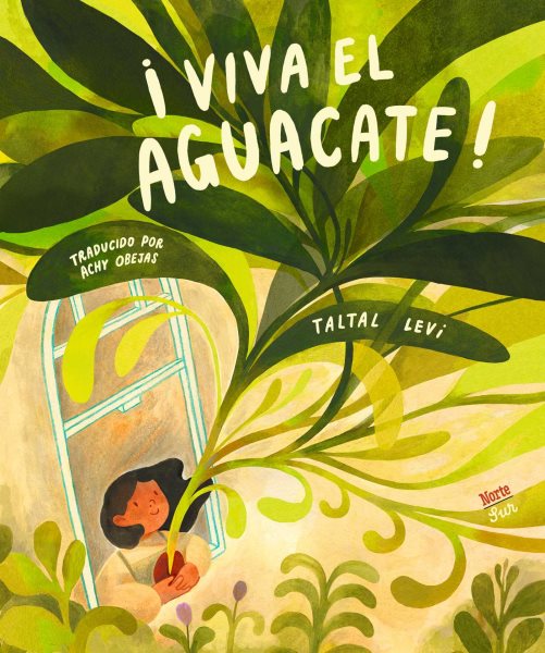 Cover art for ¡Viva el aguacate! / escrito & ilustrado por Taltal Levi   traducido por Achy Obejas.