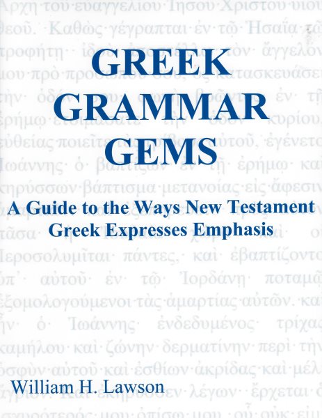 Cover art for Greek Grammar Gems: A Guide to the Ways New Testament Greek Expresses Emphasis [electronic resource] / William Lawson.