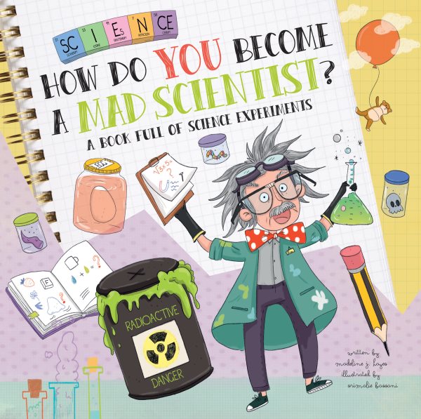 Cover art for How do you become a mad scientist? : a book full of science experiments / written by Madeline J. Hayes   illustrated by Srimalie Bassani.