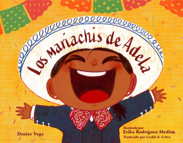 Cover art for Los mariachis de Adela / Denise Vega   ilustrado por Erika Rodríguez Medina   traducido por Carlos E. Calvo.