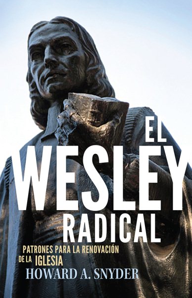 Cover art for El Wesley Radical. Patrones para la renovacion de la Iglesia [electronic resource] / Howard A. Snyder.