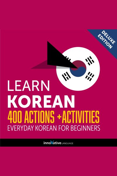 Cover art for Everyday Korean for Beginners - 400 Actions & Activities [electronic resource] / Innovative Language Learning.