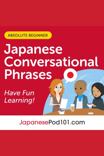 Cover art for Conversational Phrases Japanese Audiobook [electronic resource] / Innovative Language Learning and Japanesepod101.com.