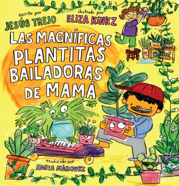 Cover art for Las magníficas plantitas bailadoras de mamá / escrito por Jesús Trejo   ilustrado por Eliza Kinkz   traducido por Adria Márquez.