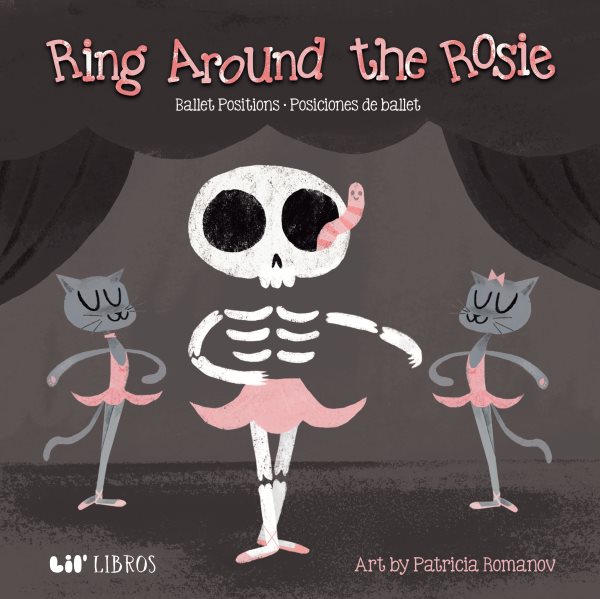 Cover art for Ring around the rosie : ballet positions = posiciones de ballet [BOARD BOOK] / art by Patricia Romanov.