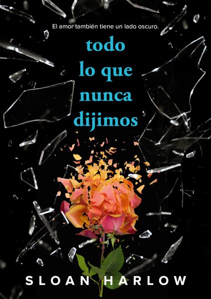 Cover art for Todo lo que nunca dijimos / Sloan Harlow   traducc̤in de Elena Macian Masip.